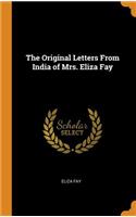 The Original Letters from India of Mrs. Eliza Fay