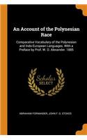 An Account of the Polynesian Race: Comparative Vocabulary of the Polynesian and Indo-European Languages. with a Preface by Prof. W. D. Alexander. 1885