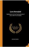 Love Revealed: Meditations on the Parting Words of Jesus with His Disciples