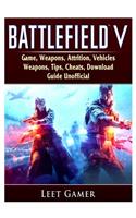 Battlefield V Game, Weapons, Attrition, Vehicles, Weapons, Tips, Cheats, Download, Guide Unofficial