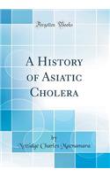 A History of Asiatic Cholera (Classic Reprint)