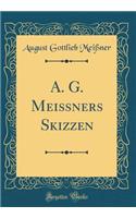 A. G. MeiÃ?ners Skizzen (Classic Reprint)