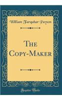 The Copy-Maker (Classic Reprint)