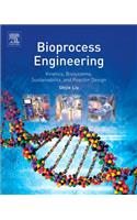 Bioprocess Engineering: Kinetics, Sustainability, and Reactor Design: Kinetics, Sustainability, and Reactor Design