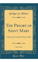 The Priory of Saint Mary, Vol. 3 of 4: A Romance Founded on Days of Old (Classic Reprint)