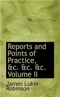 Reports and Points of Practice, &C. &C. &C. Volume II