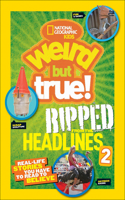 National Geographic Kids Weird But True! Ripped from the Headlines 2: (Weird But True)
