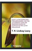 Easy Latin Exercises for Beginners on the Accidence [etc.].