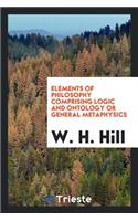Elements of Philosophy Comprising Logic and Ontology or General Metaphysics