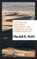 Outlines of Industrial Chemistry. the Chemistry of the Rubber Industry