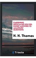 GARDENING DIFFICULTIES SOLVED. EXPERT AN