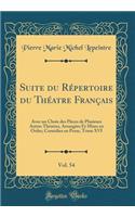Suite du Répertoire du Théatre Français, Vol. 54: Avec un Choix des Pièces de Plusieurs Autres Théatres, Arrangées Et Mises en Ordre; Comédies en Prose, Tome XVI (Classic Reprint)