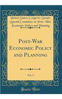 Post-War Economic Policy and Planning, Vol. 5 (Classic Reprint)