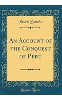 An Account of the Conquest of Peru (Classic Reprint)
