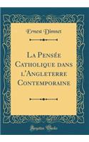 La PensÃ©e Catholique Dans l'Angleterre Contemporaine (Classic Reprint)