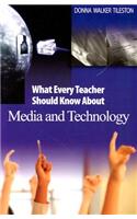 What Every Teacher Should Know about Media and Technology