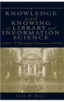 Knowledge and Knowing in Library and Information Science: A Philosophical Framework