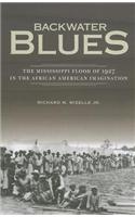 Backwater Blues: The Mississippi Flood of 1927 in the African American Imagination