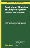 Control and Modeling of Complex Systems: Cybernetics in the 21st Century Festschrift in Honor of Hidenori Kimura on the Occasion of His 60th Birthday