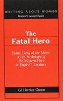 The Fatal Hero: Diana, Deity of the Moon, as an Archetype of the Modern Hero in English Literature(21 Writing About Women Feminist Literary Studies)
