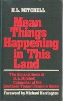 Mean Things Happening in This Land: The Life and Times of H.L.Mitchell Cofounder of the Southern Tenant Farmers Union