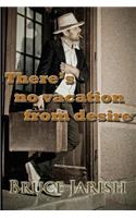 There's no vacation from desire