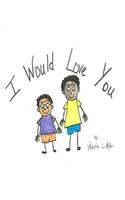 I Would Love You