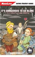 It's Dangerous To Go Alone