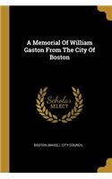 A Memorial Of William Gaston From The City Of Boston