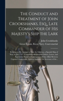 Conduct and Treatment of John Crookshanks, Esq., Late Commander of His Majesty's Ship the Lark