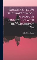 Rough Notes on the Snake Symbol in India, in Connection With the Workship of Siva