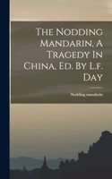 Nodding Mandarin, A Tragedy In China, Ed. By L.f. Day