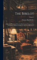 Bibelot: A Reprint of Poetry and Prose for Book Lovers, Chosen in Part From Scarce Editions and Sources Not Generally Known; Volume 3