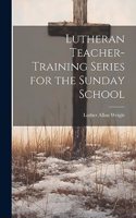 Lutheran Teacher-Training Series for the Sunday School