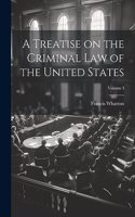 Treatise on the Criminal Law of the United States; Volume I