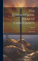Fundamental Ideas of Christianity; Volume II