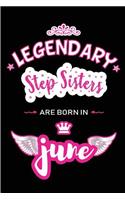 Legendary Step Sisters are born in June: Blank Lined 6x9 Love and Family Journal / Notebook as Happy Birthday or any special Occasion Gift for your best and favorite Aunt who is born in Jun