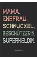 Mama. Ehefrau. Schnuckel. Beschützerin. Superheldin. - Notizbuch