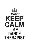 I Can't Keep Calm I'm A Dance Therapist