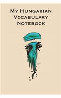 My Hungarian Vocabulary Notebook: Stylishly illustrated little notebook to accompany you on your journey throughout this diverse and beautiful country whilst learning the language.