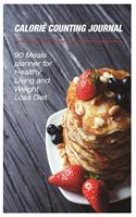 Calorie Counting Journal: 90 Meals Planner for Healthy Living and Weight Loss Diet. For 90 meals to make your new shape: size -6x9 Inches(Suitable for carrying)