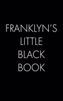 Franklyn's Little Black Book: The Perfect Dating Companion for a Handsome Man Named Franklyn. A secret place for names, phone numbers, and addresses.