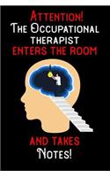 Attention - The Occupational Therapist enters the room and takes notes