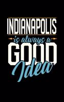 Indianapolis Is Always a Good Idea: 6x9 inches dot grid notebook, 120 Pages, Composition Book and Journal, perfect gift idea for everyone whose favorite city is Indianapolis