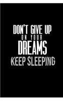 Don't give up on your dreams. Keep sleeping.: Notebook - Journal - Diary - 110 Lined pages