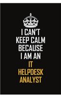 I Can't Keep Calm Because I Am An IT Helpdesk Analyst