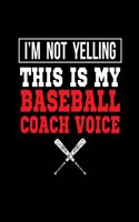 I'm Not Yelling This Is My Baseball Coach Voice