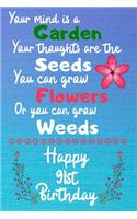 Your mind is a Garden your thoughts are the seeds Happy 91st Birthday: 91 Year Old Birthday Gift Journal / Notebook / Diary / Unique Greeting Card Alternative