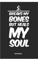 Breaks My Bones But Heals My Soul Notebook