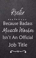 Roofer Because Bad Ass Miracle Worker Isn't An Official Job Title
